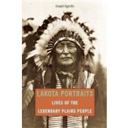 Lakota Portraits : Lives of the Legendary Plains People by Agonito, Joseph, 9780762772124