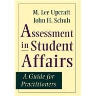 Assessment in Student Affairs A Guide for Practitioners by Upcraft, M. Lee; Schuh, John H., 9780787902124