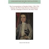 The Correspondence of Stephen Fuller, 1788-1795 Jamaica, The West India Interest at Westminster and the Campaign to Preserve the Slave Trade by McCahill, Michael W., 9781118932124