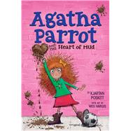 Agatha Parrot and the Heart of Mud by Poskitt, Kjartan; Hargis, Wes, 9781328742124