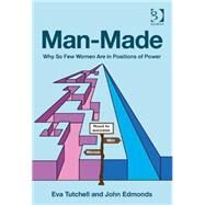 Man-Made: Why So Few Women Are in Positions of Power by Tutchell,Eva, 9781472432124