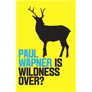 Is Wildness Over? by Wapner , Paul, 9781509532124