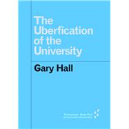 The Uberfication of the University by Hall, Gary, 9781517902124