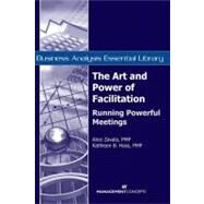The Art and Power of Facilitation Running Powerful Meetings by Zavala, Alice; Hass, Kathleen B., 9781567262124
