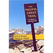 The Pacific Crest Trail A Hiker's Companion by Berger, Karen; Smith, Daniel R., 9781581572124