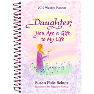 Daughter, You Are a Gift to My Life 2019 Weekly Planner by Schutz, Susan Polis, 9781680882124