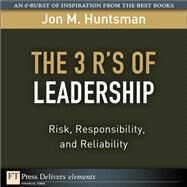 3 R's of Leadership: Risk, Responsibility, and Reliability, The by Huntsman, Jon, 9780137072125