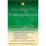 If Your Adolescent Has Schizophrenia An Essential Resource for Parents by Gur, Raquel E.; Johnson, Ann Braden, 9780195182125
