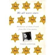 We All Wore Stars Memories of Anne Frank from Her Classmates by Coster, Theo; De Jager, Marjolijn, 9780230342125