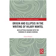 Origin and Ellipsis in the Writing of Hilary Mantel by Pollard, Eileen, 9780367202125