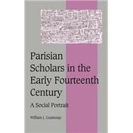 Parisian Scholars in the Early Fourteenth Century: A Social Portrait by William J. Courtenay, 9780521642125