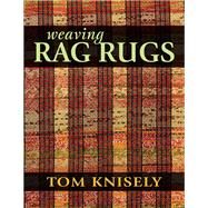 Weaving Rag Rugs New Approaches in Traditional Rag Weaving by Knisely, Tom, 9780811712125