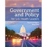 Government and Policy for U.S. Health Leaders by Higbea, Raymond J.; Cline, Gregory, 9781284182125