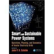 Smart and Sustainable Power Systems: Operations, Planning, and Economics of Insular Electricity Grids by Catalpo; Jopo P. S., 9781498712125