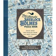 The Ultimate Sherlock Holmes Puzzle Book Solve Over 140 Puzzles from His Most Famous Cases by Berloquin, Pierre; Myers, Bernard, 9781577152125