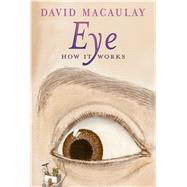 Eye: How It Works by Macaulay, David; Keenan, Sheila, 9781626722125