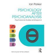 Psychology after Psychoanalysis: Psychosocial Studies and Beyond by Parker; Ian, 9781848722125