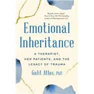 Emotional Inheritance A Therapist, Her Patients, and the Legacy of Trauma by Atlas, Galit, 9780316492126