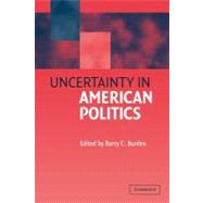 Uncertainty in American Politics by Edited by Barry C. Burden, 9780521012126