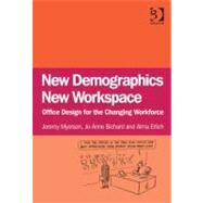 New Demographics New Workspace : Office Design for the Changing Workforce by Myerson, Jeremy; Bichard, Jo-anne; Erlich, Alma, 9780754692126