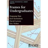 Frames for Undergraduates by Han, Deguang; Kornelson, Keri; Larson, David; Weber, Eric, 9780821842126