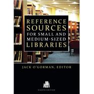 Reference Sources for Small and Medium-sized Libraries by O'Gorman, Jack, 9780838912126