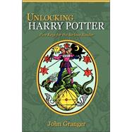 Unlocking Harry Potter : Five Keys for the Serious Reader by Granger, John, 9780972322126