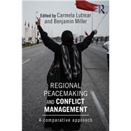 Regional Peacemaking and Conflict Management: A Comparative Approach by Lutmar; Carmela, 9781138022126