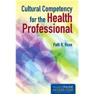 Cultural Competency for the Health Professional (Book with Access Code) by Rose, Patti R., 9781449672126