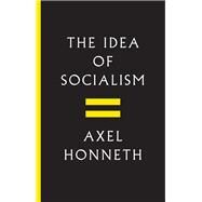 The Idea of Socialism Towards a Renewal by Honneth, Axel, 9781509512126