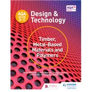 AQA GCSE (9-1) Design and Technology: Timber, Metal-Based Materials and Polymers by Bryan Williams; Louise Attwood; Pauline Treuherz; Dave Larby; Ian Fawcett; Dan Hughes, 9781510402126