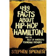 499 Facts About Hip Hop Hamilton and America's Founding Fathers by Spignesi, Stephen, 9781510712126