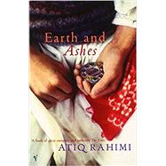 Earth and Ashes by Rahimi, Atiq; Goknar, Erdag, 9780099442127