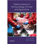 Twenty Lessons in the Sociology of Food and Agriculture by Konefal, Jason; Hatanaka, Maki, 9780190662127