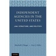Independent Agencies in the United States Law, Structure, and Politics by Breger, Marshall J.; Edles, Gary J., 9780199812127