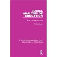 Social Analysis of Education: After the new sociology by Wexler; Philip, 9780415792127