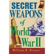 Secret Weapons of World War II by Breuer, William B., 9780471202127