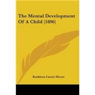 The Mental Development Of A Child by Moore, Kathleen Carter, 9780548902127