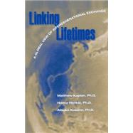 Linking Lifetimes A Global View of Intergenerational Exchange by Kaplan, Matthew S.; Henkin, Nancy Z.; Kusano, Atsuko T.; Giles, Howard; McCann, Robert M.; Ota, Hiroshi; Noels, Kimberly A.; O'Sullivan, Anne; Butts, Donna M.; Ball, Jessica; Pence, Alan; Pierre, Martina; Kuehne, Valerie; Lapilio, Joseph W., III; Thang, L, 9780761822127