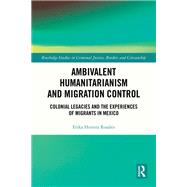 Ambivalent Humanitarianism and Migration Control by Erika Herrera Rosales, 9781032462127