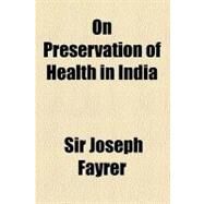 On Preservation of Health in India by Fayrer, Joseph, Sir; Moale, William A., 9781154472127