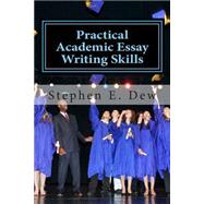 Practical Academic Essay Writing Skills by Dew, Stephen E., 9781511482127