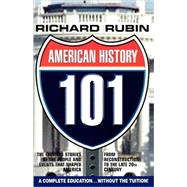 American History 101 : The Exciting Stories of the People and Events That Shaped America from Reconstruction to the Late 20th Century by RUBIN RICHARD, 9781596872127