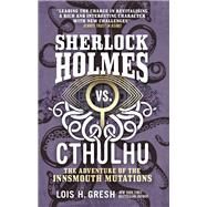 Sherlock Holmes vs. Cthulhu: The Adventure of the Innsmouth Mutations by GRESH, LOIS H., 9781785652127