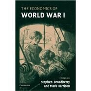The Economics Of World War I by Edited by Stephen Broadberry , Mark Harrison, 9780521852128
