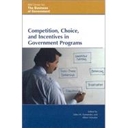 Competition, Choice, and Incentives in Government Programs by Kamensky, John M.; Morales, Albert; Gansler, Jacques S.; Blndal, Jn R.; Lucyshyn, William; Barker, John R.; Maly, Robert; Young, Sandra; Lundberg, Russell; Roberts, Jonathan; Laurent, Anne; Callahan, John J.; Cawley, John; Whitford, Andrew B.; Bryner, G, 9780742552128