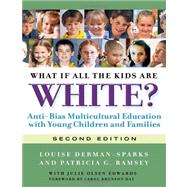 What If All the Kids are White? by Derman-Sparks, Louise; Ramsey, Patricia G.; Edwards, Julie Olsen (CON); Day, Carol Brunson, 9780807752128
