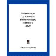 Contributions to American Helminthology, Number 1 by Wright, Robert Ramsay, 9781120182128