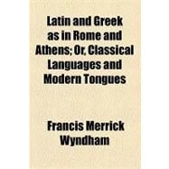 Latin and Greek As in Rome and Athens by Wyndham, Francis Merrick, 9781154462128