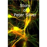 Story of Peter Silver by Silver, Peter, 9781505392128